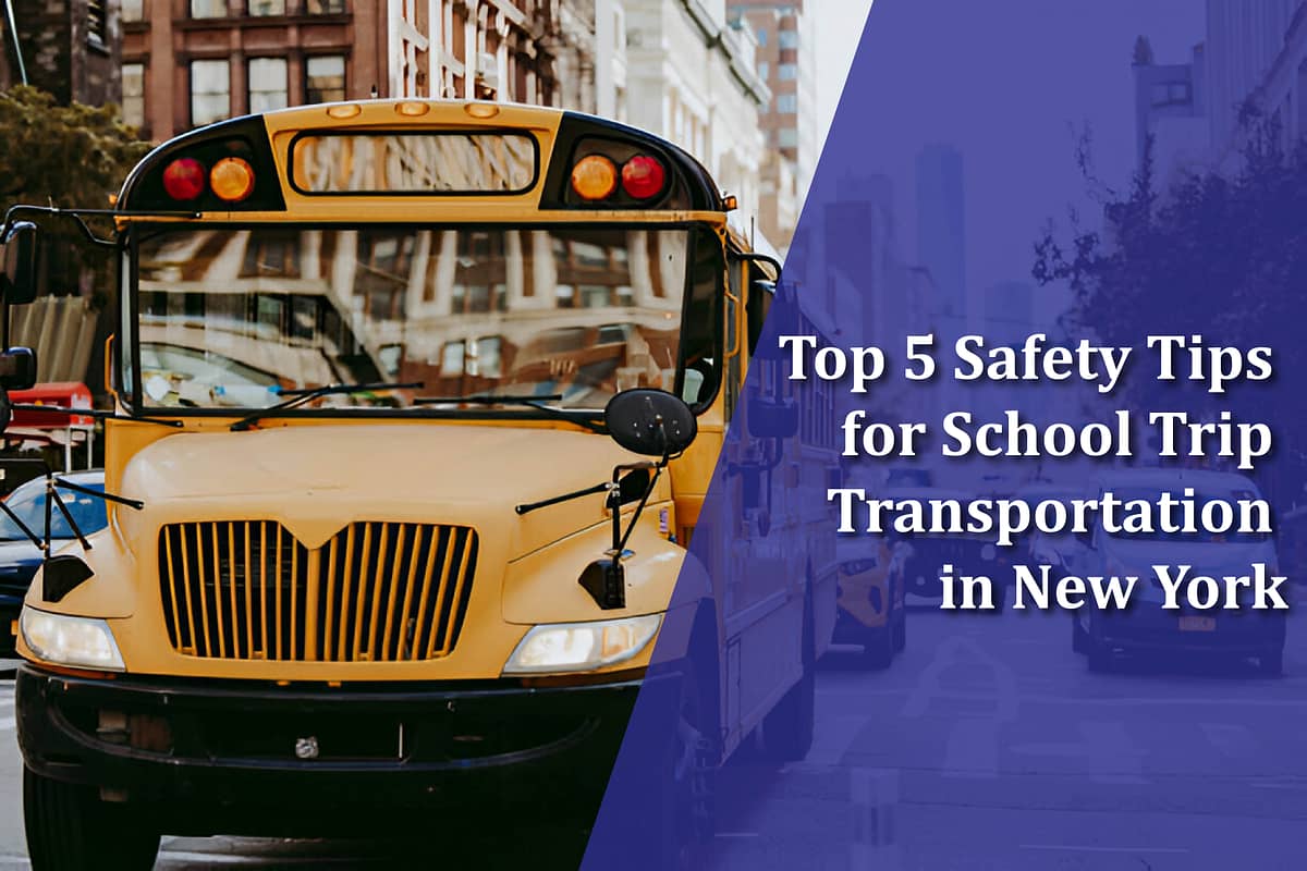 Top 5 Safety Tips for School Trip Transportation in New York Top 5 Safety Tips for School Trip Transportation in New York 2